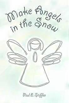 Make Angels In The Snow - Paul E. Stiffler