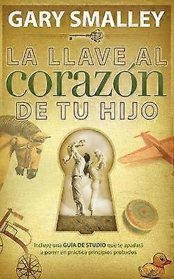 La Llave Al Corazón de Tu Hijo