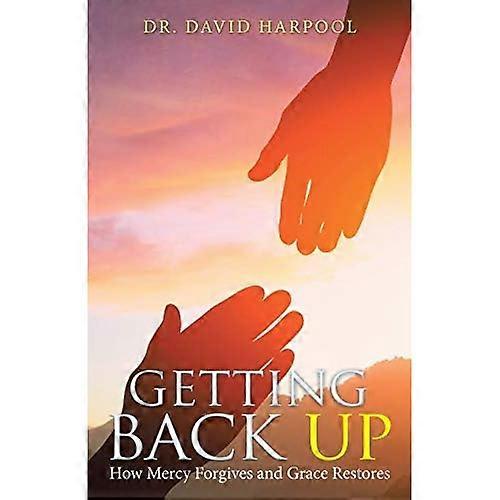 Getting Back Up: How Mercy Forgives and Grace Restores