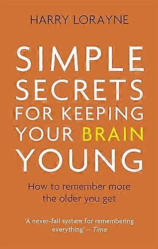 Simple Secrets for Keeping Your Brain Young: How to remember more the older you get