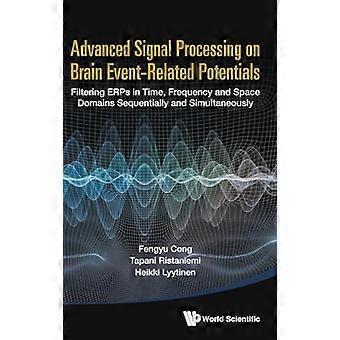 Advanced Signal Processing On Brain Event related Potentials Filtering Erps In Time Frequency And Space Domains Sequentially And Simultaneously