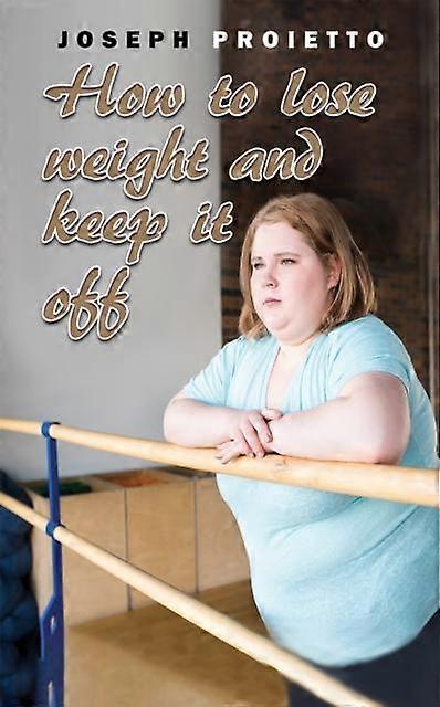 How To Lose Weight And Keep It Off by Joseph Proietto Paperback