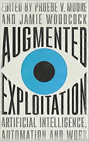 Augmented Exploitation: Artificial Intelligence, Automation and Work (Wildcat)