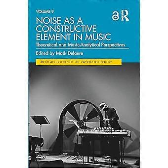 Lärm als konstruktives Element in der Musik: Theoretische und musikanalytische Perspektiven (Musikkulturen des 20. Jahrhunderts)