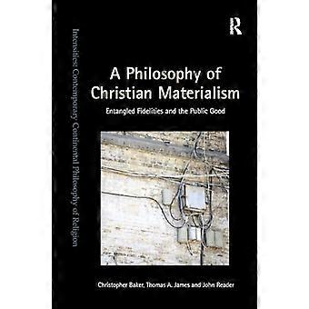 Eine Philosophie des christlichen Materialismus: Verwobene Treue und das Gemeinwohl (Intensitäten: Zeitgenössische kontinentale Religionsphilosophie)