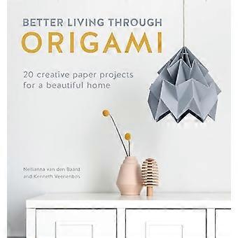 Bättre boende genom Origami: 20 kreativa papper projekt för ett vackert hem