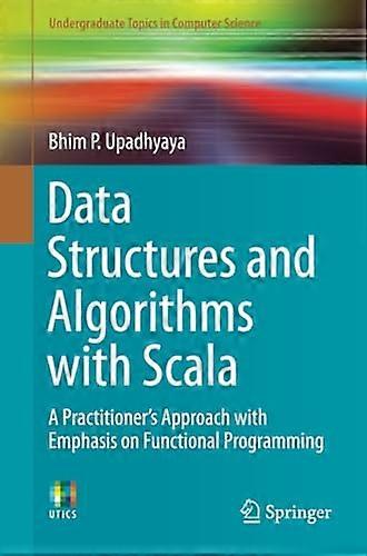 Data Structures and Algorithms with Scala: A Practitioner's Approach with Emphasis on Functional Programming
