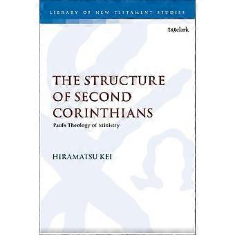 The Structure Of Second Corinthians Paul's Theology Of Ministry - Kei Hiramatsu - Paperback - en Book