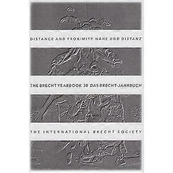 The Brecht Yearbook / Das Brecht Jahrbuch 38 Distance and Proximity