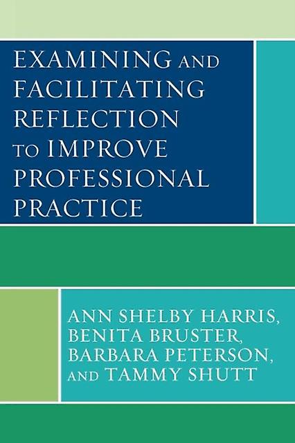 Examining And Facilitating Reflection To Improve Professional Practice by Tammy Shutt Paperback