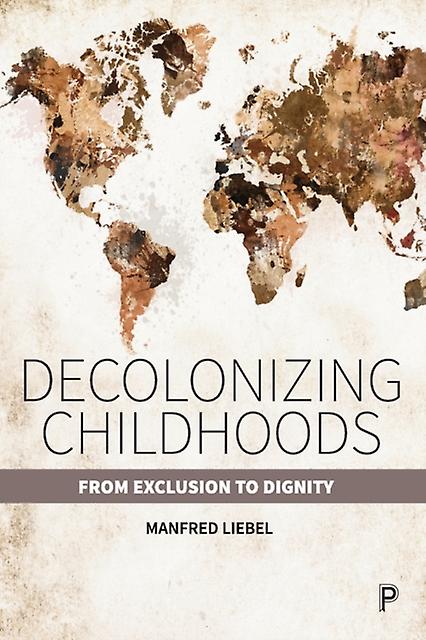 Decolonizing Childhoods - Manfred Liebel - Paperback - English Book - Development studies