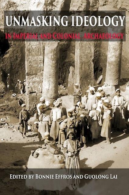 Unmasking Ideology In Imperial And Colonial Archaeology Paperback Book