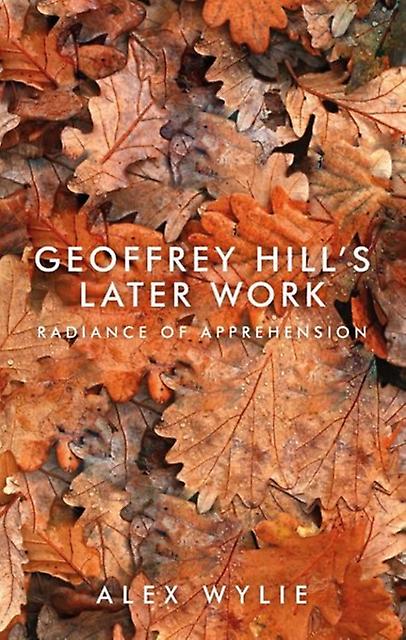 Geoffrey Hills Later Work by Alex Wylie Paperback Book
