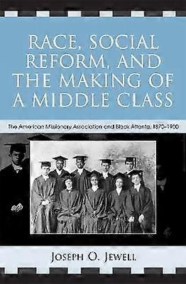Race Social Reform and the Making of a Middle Class