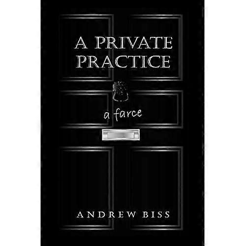 A Private Practice: A Farce