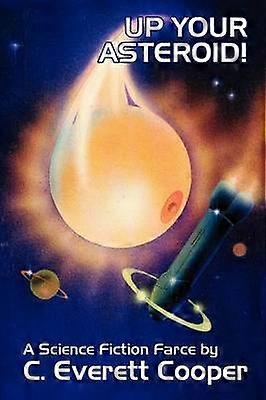 Up Your Asteroid A Science Fiction Farce