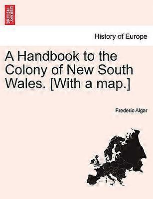 A Handbook to the Colony of New South Wales With a map Edition for 1868