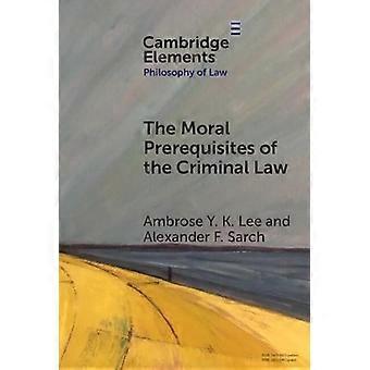 The Moral Prerequisites Of The Criminal Law - Ambrose Y.K. Lee