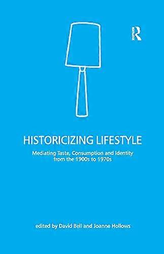 Historicizing Lifestyle: Mediating Taste Consumption and Identity from the 1900s to 1970s