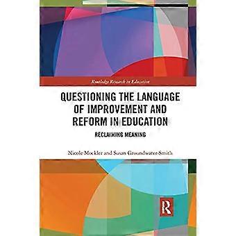 Het in twijfel trekken van de taal van verbetering en hervorming in het onderwijs: betekenis terugwinnen (Routledge Research in Education)