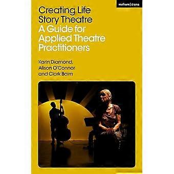 Het creëren van Life Story Theatre: een gids voor toegepaste theaterbeoefenaars