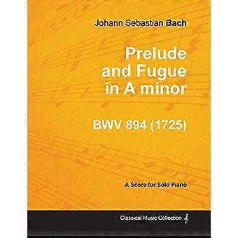Preludio e fuga in la minore-BWV 894-Per pianoforte solo (1725)