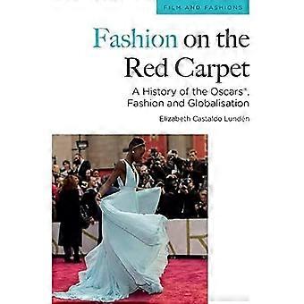 Mode auf dem roten Teppich: Eine Geschichte der Oscars(r), Mode und Globalisierung (Film und Mode)