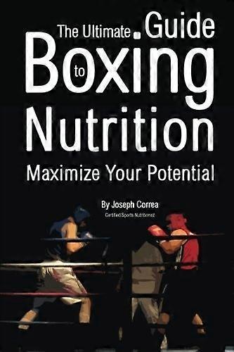 The Ultimate Guide to Boxing Nutrition: Maximize Your Potential