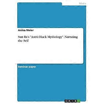 Mitologia Astro Black di Sun Ra. Narrare il sé
