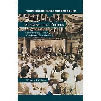 Staging The People Community And Identity In The Federal Theatre Project - Elizabeth A. Osborne