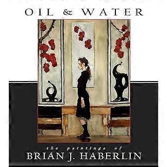 Öl und Wasser – Die Gemälde von Brian J. Haberlin