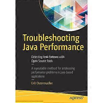 Troubleshooting Java Performance Detecting Anti-patterns With Open Source Tools - Erik Ostermueller - Paperback - en Book