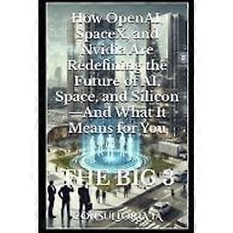 The big 3 - how openai, spacex, and nvidia are redefining the future of ai, space, and silicon-and what it means for you
