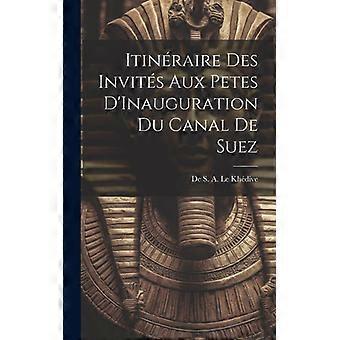Itinraire Des Invits Aux Petes D'inauguration Du Canal De Suez - De S. A. Le Khdive - Hardcover - English Book - History