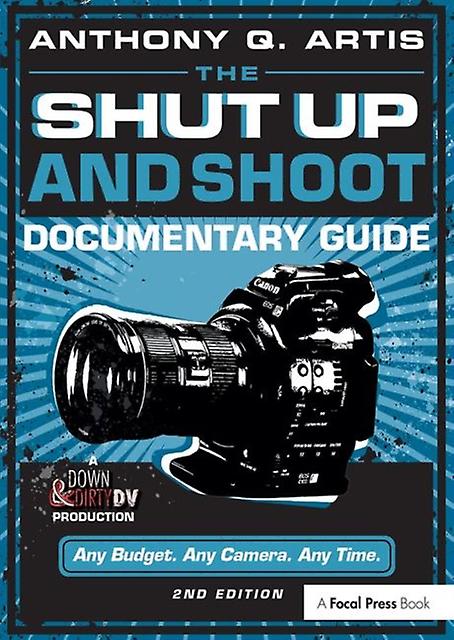 The Shut Up And Shoot Documentary Guide by Anthony Q. Artis Paperback