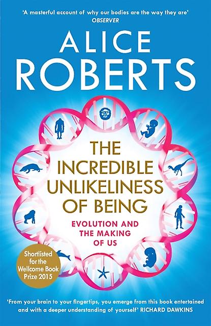The Incredible Unlikeliness Of Being by Alice Roberts Paperback Book