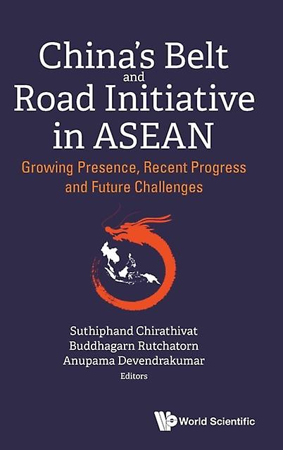 Chinas Belt And Road Initiative In Asean Growing Presence Recent Progress And Fu by CHIRATHIVAT SUTHIPHAND Paperback Book