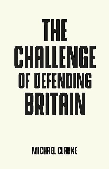 The Challenge Of Defending Britain by Michael Clarke Paperback