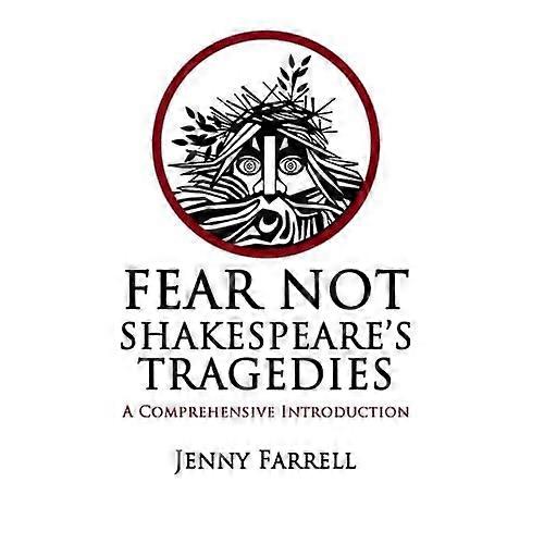 Fear Not Shakespeare's Tragedies: A Comprehensive Introduction