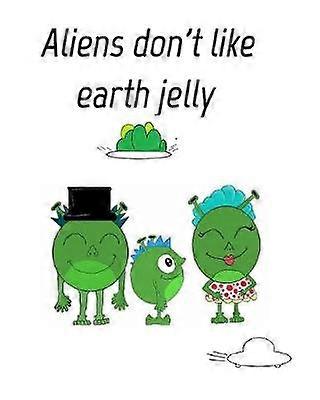 Aliens dont like eath jelly