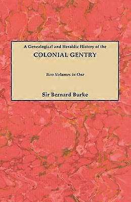 A Genealogical and Heraldic History of the Colonial Gentry Two Volumes in One I2