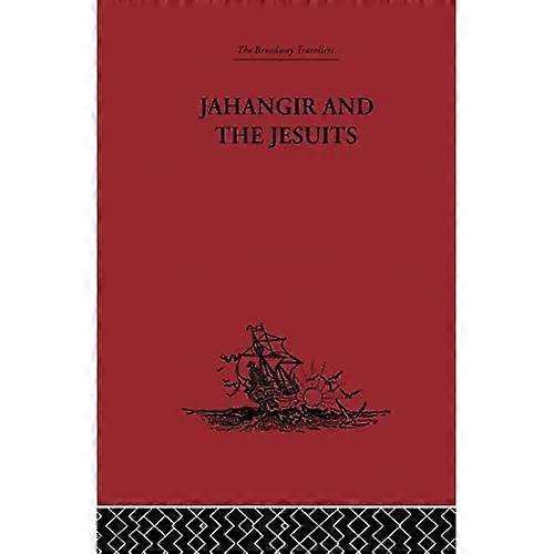 Jahangir and the Jesuits: With an Account of the Benedict Goes and the Mission to Pegu
