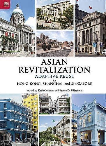 Asian Revitalization Adaptive Reuse In Hong Kong Shanghai And Singapore Book