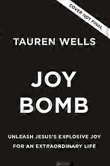 Joy Bomb - Wells Tauren Wells - Personal Christian testimony and popular inspirational works - Zondervan - Hardback