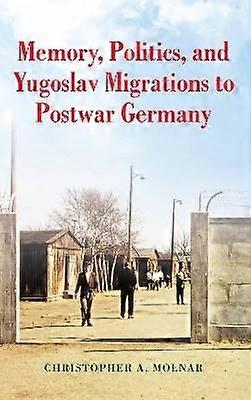 Memory Politics and Yugoslav Migrations to Postwar Germany