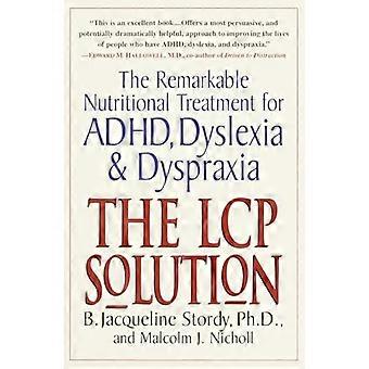 Lcp-lösning : den anmärkningsvärda näringsbehandlingen för adhd, dyslexi och dyspraxi
