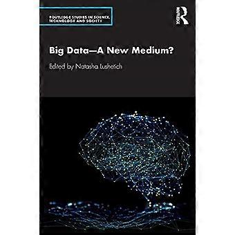 Big Data - Een nieuw medium? (Routledge Studies in wetenschap, technologie en samenleving)