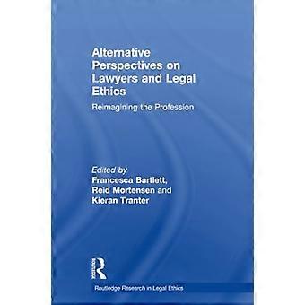 Alternatieve perspectieven op advocaten en juridische ethiek: het beroep opnieuw uitvinden (Routledge-onderzoek in juridische ethiek)