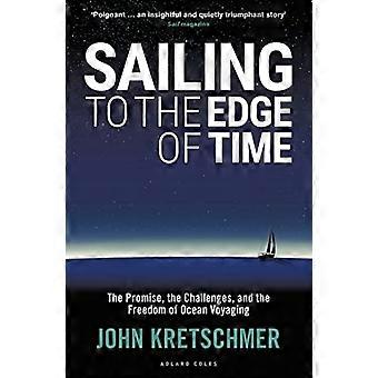 Sailing to the Edge of Time: The Promise, the Challenges, and the Freedom of Ocean Voyaging