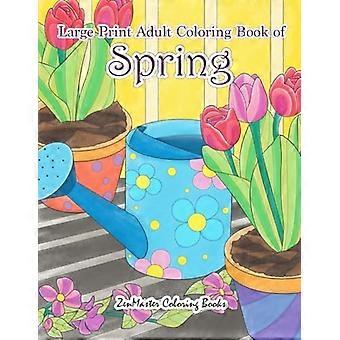 Livre de coloriage de printemps pour adultes en gros caractères : Un livre de coloriage facile et simple pour adultes sur le thème du printemps, avec des fleurs, des papillons, des paysages champêtres et des motifs.
